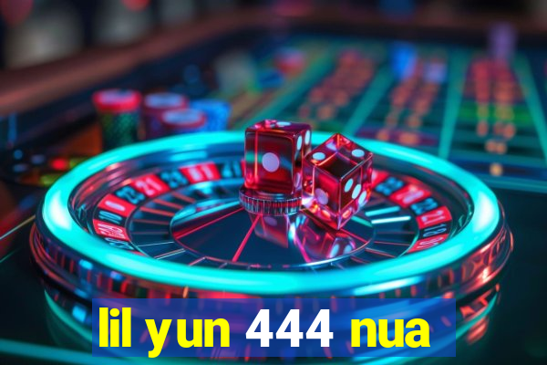 lil yun 444 nua